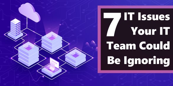 [BLOG] 7 IT Issues Your IT Team Could Be Ignoring Webp