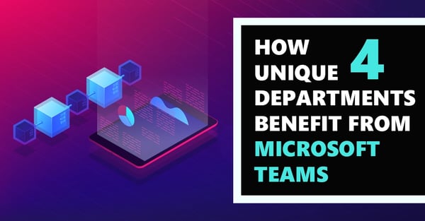 [BLOG] How 4 Different Departments Benefit from Microsoft Teams Webp