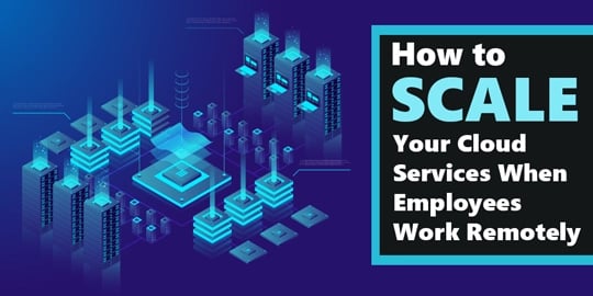 [BLOG] How to Scale Your Cloud Services When Employees Work Remotely Webp