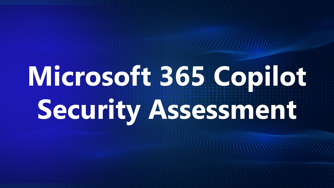 Microsoft 365 Copilot Security Assessment